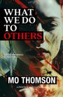 Mo Thomson: What We Do To Others, Buch