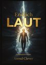 „Endlich Laut“, „Psychologischer Roman“, „Arend Clever“. Eine Person steht vor einer Schlucht mit hellem Lichtstrahl.