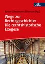 : Wege zur Rechtsgeschichte: Die rechtshistorische Exegese, Buch