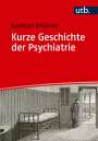 Burkhart Brückner: Kurze Geschichte der Psychiatrie, Buch