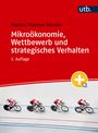 Markus Thomas Münter: Mikroökonomie, Wettbewerb und strategisches Verhalten, Buch