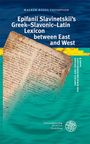 Walker Riggs Thompson: Epifanii Slavinetskii's Greek-Slavonic-Latin Lexicon between East and West, Buch