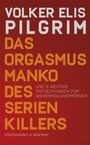 Volker Elis Pilgrim: Das Orgasmusmanko des Serienkillers, Buch