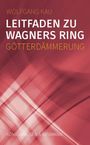 Wolfgang Kau: Leitfaden zu Wagners Ring - Götterdämmerung, Buch