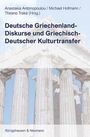 : Deutsche Griechenland-Diskurse und Griechisch-Deutscher Kulturtransfer, Buch