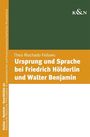 Theo Mechado Fellows: Ursprung und Sprache bei Friedrich Hölderlin und Walter Benjamin, Buch