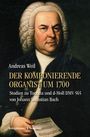 Andreas Weil: DER KOMPONIERENDE ORGANIST UM 1700. Studien zu Toccata und d-Moll DMV 565 von Johann Sebastian Bach. Gemälde von einem Mann mit weißer Perücke und Notenblatt in der Hand.