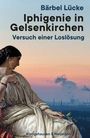 „Bärbel Lücke: Iphigenie in Gelsenkirchen, Versuch einer Loslösung“. Eine Frau in antiker Kleidung vor Industriekulisse.