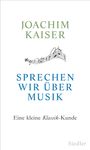 Joachim Kaiser: Sprechen wir über Musik, Buch