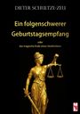 Dieter Schultze-Zeu: Ein folgenschwerer Geburtstagsempfang oder das tragische Ende einen Strafrichters, Buch