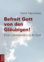 Horst Herrmann: Befreit Gott von den Gläubigen!, Buch