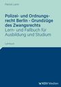 Patrick Lerm: Polizei- und Ordnungsrecht Berlin - Grundzüge des Zwangsrechts, Buch