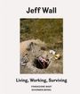 Jeff Wall: Living, Working, Surviving, Buch