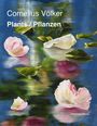 Text: Cornelius Völker, Plants / Pflanzen. Darstellung von Blütenblättern und grünen Blättern auf einer spiegelnden Wasseroberfläche.