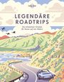 Lonely Planet: Lonely Planet Legendäre Roadtrips, Buch