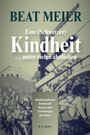 Beat Meier: Eine (Schweizer) Kindheit ... unter vielen ähnlichen, Buch