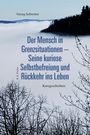 Georg Schwörer: Der Mensch inn Grenzsituationen - Seine kuriose Selbstbefreiung und Rückkehr ins Leben, Buch