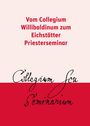 : Vom Collegium Willibaldinum zum Eichstätter Priesterseminar, Buch