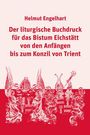 Helmut Engelhart: Der liturgische Buchdruck für das Bistum Eichstätt von den Anfängen bis zum Konzil von Trient, Buch