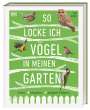 Dan Rouse: So locke ich Vögel in meinen Garten, Buch