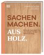 "SACHEN MACHEN. AUS HOLZ. Einfache Techniken und Designs für den Sofort-Einstieg." Buchcover mit Holzstruktur.