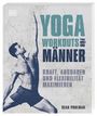 "Yoga Workouts für Männer: Kraft, Ausdauer und Flexibilität maximieren." Ein Mann in Yoga-Positur.