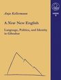 Anja Kellermann: A new New English Language, Politics and Identity in Gibraltar, Buch