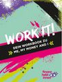 WORK IT! DEIN WORKBOOK ZU ME, MY MONEY AND I. Buntes, abstraktes Design mit Pinselstrichen und "finanz-heldinnen" Logo.