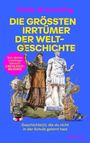 Titel: "Die größten Irrtümer der Weltgeschichte". Illustration mit historischen Figuren und Artefakten.