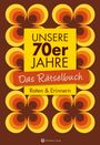 Wolfgang Berke: Unsere 70er Jahre - Das Rätselbuch, Buch