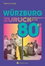 "Würzburg zurück in die 80er", Sabine Ludwig, Wartberg Verlag. Bild zeigt Menschen mit Getränken und ein Auto vor buntem Hintergrund.