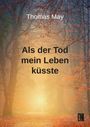 Thomas May: Als der Tod mein Leben küsste, Buch