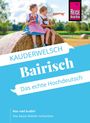 Richard Kölbl: Reise Know-How Sprachführer Bairisch - das echte Hochdeutsch, Buch