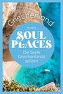 Klaus Bötig: Soul Places Griechenland - Die Seele Griechenlands spüren, Buch