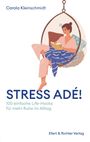 Carola Kleinschmidt: Stress adé! Einfache Life-Hacks für mehr Ruhe im Alltag, Buch