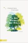 Franziska Fischer: In den Wäldern der Biber, Buch