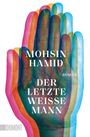 Mohsin Hamid: Der letzte weiße Mann, Buch