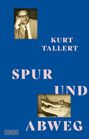 Kurt Tallert: Spur und Abweg, Buch