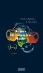 Franziska Fischer: Unsere Stimmen bei Nacht, Buch