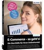 Schmitt Bernd: E-Commerce - so geht's! Die Starthilfe für Ihren Onlinehandel., Buch