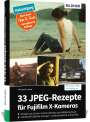 Thomas B. Jones: 33 JPEG-Rezepte für Fujifilm X-Kameras, Buch