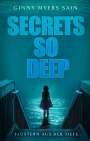 Ginny Myers Sain: Secrets so Deep: Flüstern aus der Tiefe, Buch