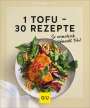: 1 Tofu - 30 Rezepte, Buch
