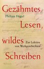 Philipp Hegel: Gezähmtes Lesen, wildes Schreiben Band 1, Buch