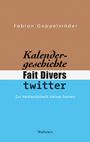 Fabian Goppelsröder: Kalendergeschichte, Fait Divers, Twitter., Buch
