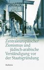 Anja Siegemund: Zentraleuropäischer Zionismus und jüdisch-arabische Verständigung vor der Staatsgründung, Buch