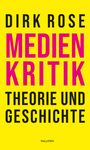 Dirk Rose: Medienkritik - Theorie und Geschichte, Buch