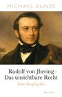 Michael Kunze: Rudolf von Jhering - Das unsichtbare Recht, Buch