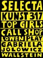 SELECTA, KUNST317, TOP GIRLS, CALL SHOP, LÖWEN PLAY, GABRIELA JOLOWICZ, WALLSTEIN. Gelbe Schrift auf schwarzem Hintergrund.