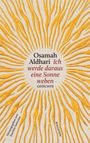 Osamah Aldhari, Ich werde daraus eine Sonne weben. Gedichte. Herausgegeben von Joachim Sartorius, Wallstein. Sonne als Motiv.